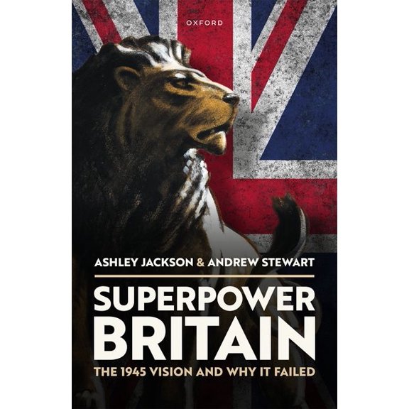 Superpower Britain: The 1945 Vision and Why It Failed, (Hardcover)
