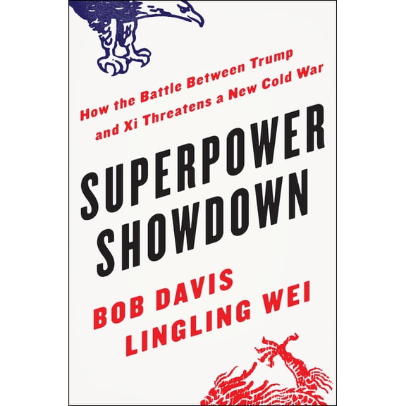 Superpower Showdown: How the Battle Between Trump and Xi Threatens a New Cold War, (Hardcover)