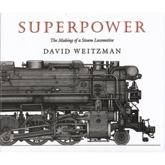 Pre-Owned Superpower : The Making of a Steam Locomotive (Hardcover) 9780879236717