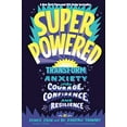 thumbnail image 1 of Superpowered : Transform Anxiety into Courage, Confidence, and Resilience (Hardcover), 1 of 1