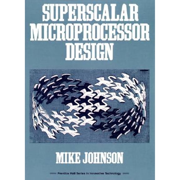 Pre-Owned Superscalar Microprocessor Design (Prentice Hall Series in Innovative Technology) (Paperback) 0138756341 9780138756345
