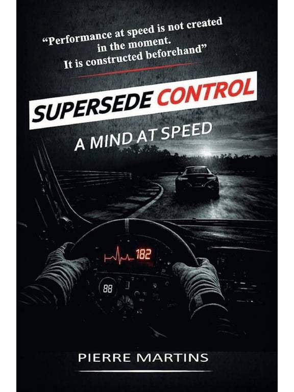 Supersede Control Driver Framework Supersede Control - A Mind at Speed: The Mental Framework for High-Performance Driving and Racecraft, Book 1, (Paperback)