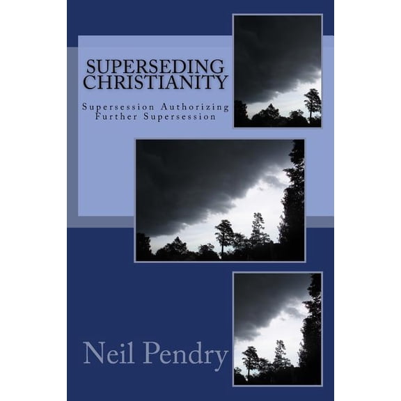 Superseding Christianity: Supersession Authorizing Further Supersession (Paperback)