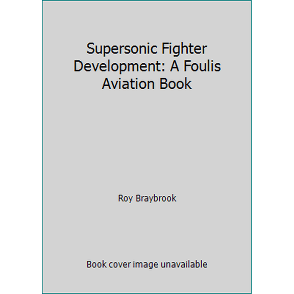 Pre-Owned Supersonic Fighter Development: A Foulis Aviation Book (Hardcover) 0854295828 9780854295821
