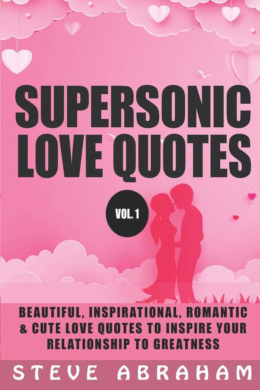 Supersonic Love Quotes: Beautiful, Inspirational, Romantic & Cute Love Quotes To Inspire Your Relationship To Greatness (Vol. 1) (Paperback) - image 1 of 1
