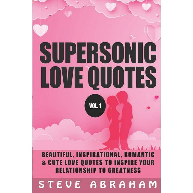 Supersonic Love Quotes: Beautiful, Inspirational, Romantic & Cute Love Quotes To Inspire Your Relationship To Greatness (Vol. 1) (Paperback)