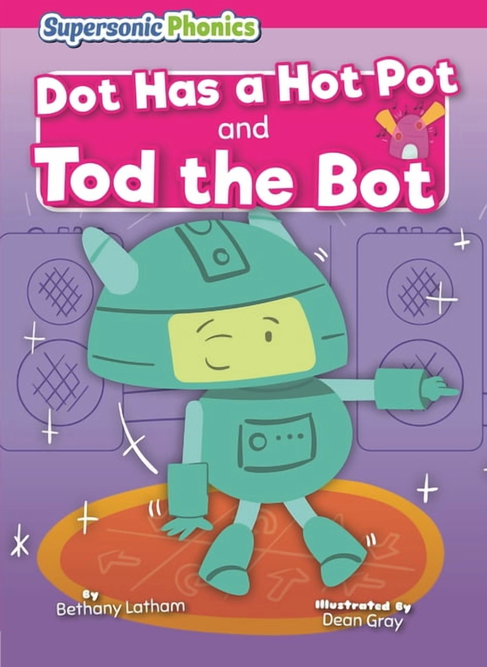 Supersonic Phonics: Level 1 - Pink Set T Dot Has a Hot Pot & Tod the Bot, (Hardcover)
