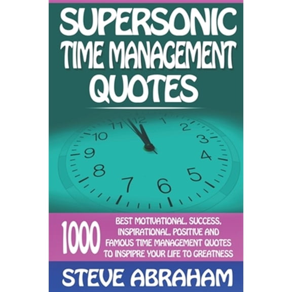Supersonic Quotes: Supersonic Time Management Quotes: 1000 Best Motivational, Success, Inspirational, Positive And Famous Time Management Quotes To Inspire Your Life To Greatness (Paperback)