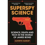 Superspy Science Science, Death and Tech in the World of James Bond Paperback