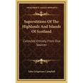 thumbnail image 1 of Superstitions Of The Highlands And Islands Of Scotland: Collected Entirely From Oral Sources (Hardcover), 1 of 1