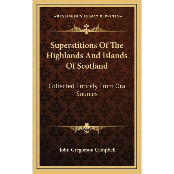 Superstitions Of The Highlands And Islands Of Scotland: Collected Entirely From Oral Sources (Hardcover)