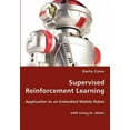 thumbnail image 1 of Supervised Reinforcement Learning - Application to an Embodied Mobile Robot, (Paperback), 1 of 1