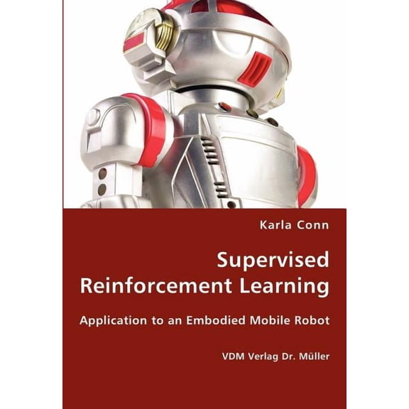 Supervised Reinforcement Learning - Application to an Embodied Mobile Robot (Paperback)