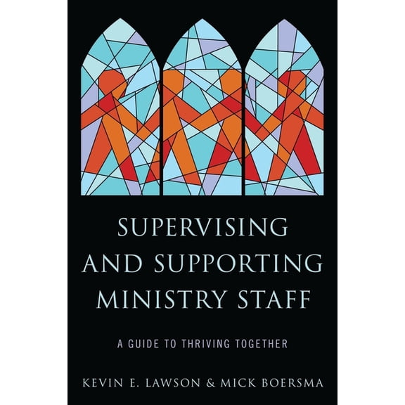 Supervising and Supporting Ministry Staff: A Guide to Thriving Together, (Paperback)