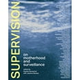 thumbnail image 1 of Pre-Owned Supervision: On Motherhood and Surveillance (Hardcover) 0262047810 9780262047814, 1 of 1