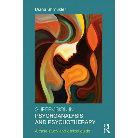 Supervision in Psychoanalysis and Psychotherapy: A Case Study and Clinical Guide, (Paperback)