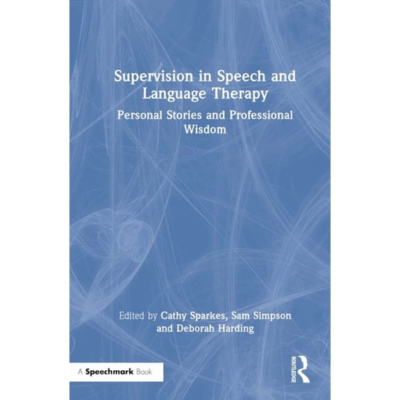Supervision in Speech and Language Therapy: Personal Stories and Professional Wisdom, (Hardcover)