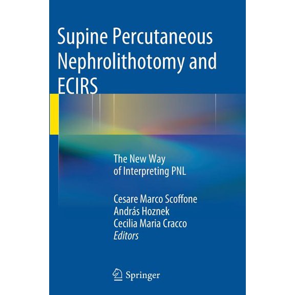 Supine Percutaneous Nephrolithotomy and Ecirs: The New Way of Interpreting Pnl, (Paperback)