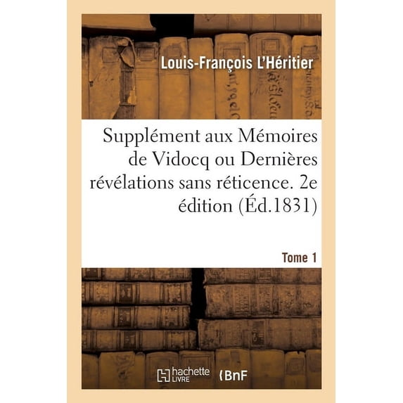 Supplément Aux Mémoires de Vidocq Ou Dernières Révélations Sans Réticence. 2e Édition (Paperback)