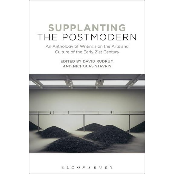 Supplanting the Postmodern: An Anthology of Writings on the Arts and Culture of the Early 21st Century, (Paperback)