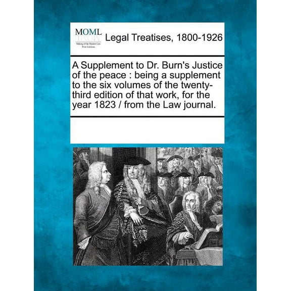 A Supplement to Dr. Burn's Justice of the Peace: Being a Supplement to the Six Volumes of the Twenty-Third Edition of Th, (Paperback)