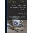 thumbnail image 1 of Supplement to The art of Bobbin Lace: A Practical Text Book of Workmanship in Antique and Modern Bobbin Lace: Including , (Paperback), 1 of 1