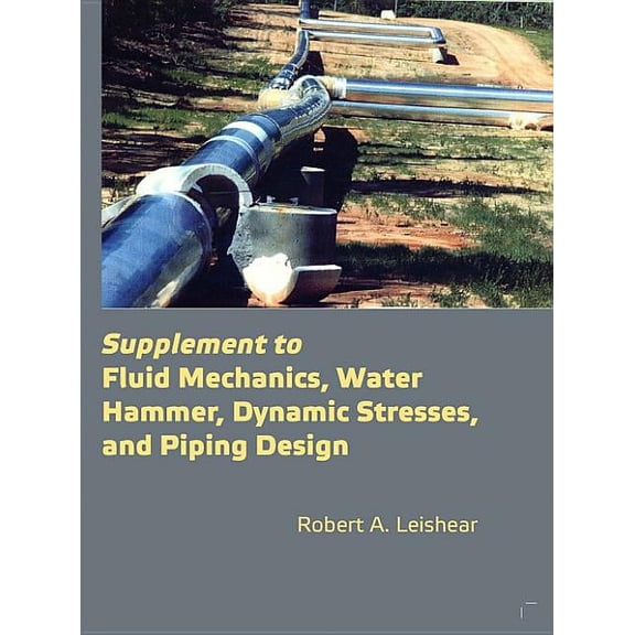 Supplement to Fluid Mechanics, Water Hammer, Dynamic Stresses, and Piping Design (Paperback)