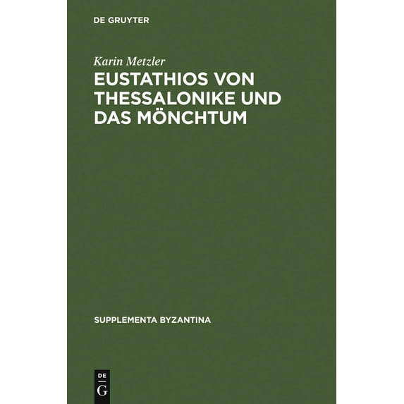 Supplementa Byzantina Eustathios Von Thessalonike Und Das Mönchtum: Untersuchungen Und Kommentar Zur Schrift de Emendanda Vita Monachica, Book 9, (Hardcover)