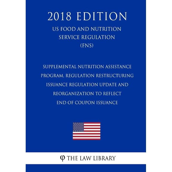 Supplemental Nutrition Assistance Program, Regulation Restructuring - Issuance Regulation Update and Reorganization to Reflect End of Coupon Issuance (US Food and Nutrition Service Regulation) (FNS) (