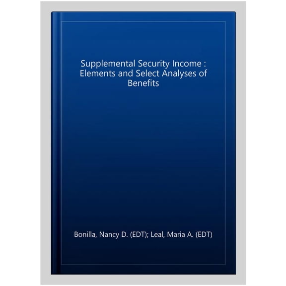 Supplemental Security Income : Elements and Select Analyses of Benefits