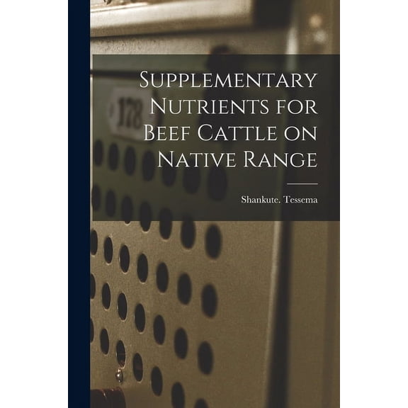 Supplementary Nutrients for Beef Cattle on Native Range, (Paperback)