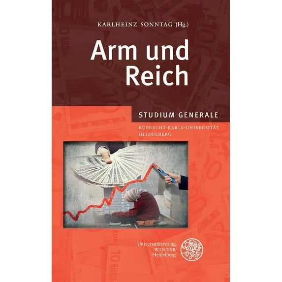 Supplemente Zu Den Schriften der Heidelberger Akademie der W: Arm Und Reich: Sammelband Der Vortrage Des Studium Generale Der Ruprecht-Karls-Universitat Heidelberg Im Wintersemester 2012/2013 (Paperba