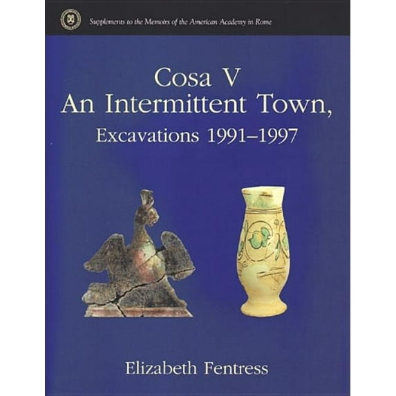 Supplements to the Memoirs of the Americ Cosa V: An Intertmittent Town, Excavations 1991-1997, Book 02, (Hardcover)