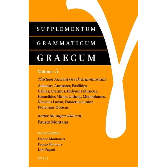 Supplementum Grammaticum Graecum Supplementum Grammaticum Graecum 5: Thirteen Ancient Greek Grammarians: Aelianus, Antipater, Basilides, Callias, Cratinu, Book 5, (Hardcover)