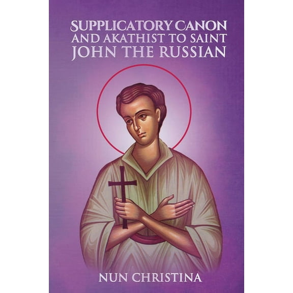 Supplicatory Canon and Akathist to Saint John the Russian (Paperback)