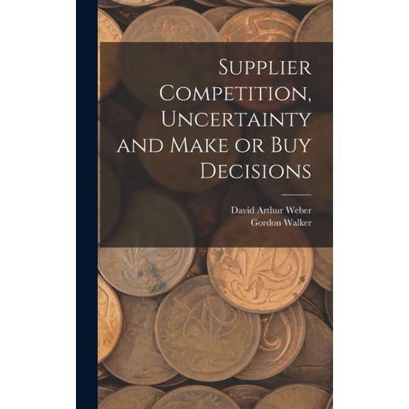 Supplier Competition, Uncertainty and Make or buy Decisions, (Hardcover)