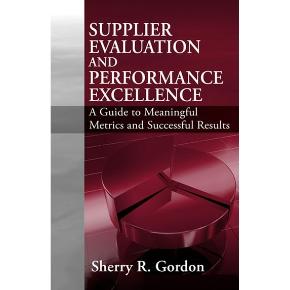 Supplier Evaluation and Performance Excellence : A Guide to Meaningful Metrics and Successful Results (Hardcover)