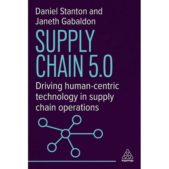 Supply Chain 5.0: Driving Human-Centric Technology in Supply Chain Operations, (Paperback)