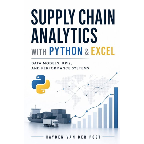 Supply Chain Analytics with Python & Excel: Data Models, KPIs, and Performance Systems: A Comprehensive Guide, (Paperback)