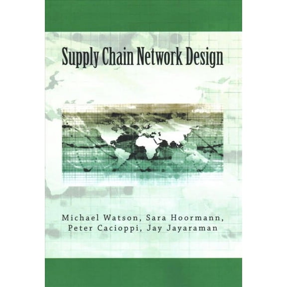 Supply Chain Network Design: Understanding the Optimization behind Supply Chain Design Projects (Paperback)