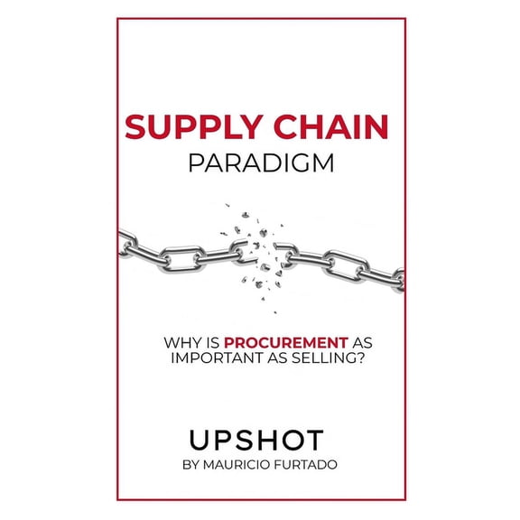 Supply Chain Paradigm (Upshot): Why Is Procurement as Important as Selling? (Paperback)