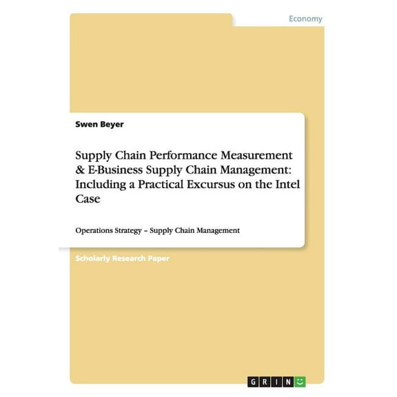 Supply Chain Performance Measurement & E-Business Supply Chain Management: Including a Practical Excursus on the Intel Case