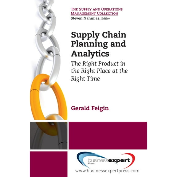 Supply Chain Planning and Analytics: The Right Product in the Right Place at the Right Time The Right Product in the Rig, (Paperback)