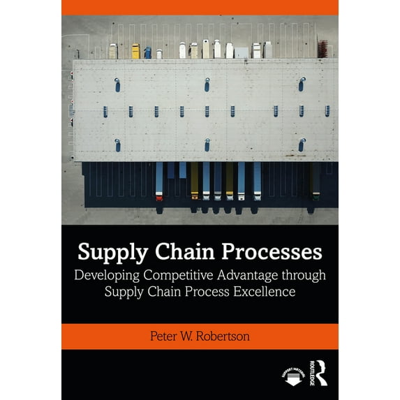 Supply Chain Processes: Developing Competitive Advantage Through Supply Chain Process Excellence, (Paperback)