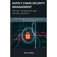 thumbnail image 1 of Supply Chain Security Management - The key to resilient and secure logistics: Learn how to detect vulnerabilities, manag, (Paperback), 1 of 1