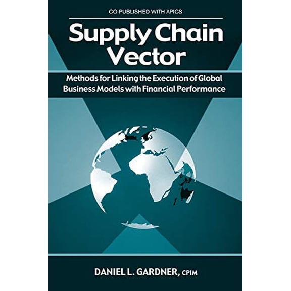Pre-Owned Supply Chain Vector: Methods for Linking Execution of Global Business Models with Financial Performance (Hardcover) 1932159231 9781932159233