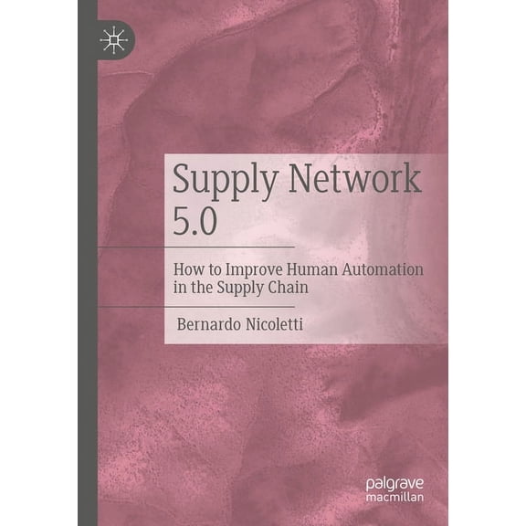 Supply Network 5.0: How to Improve Human Automation in the Supply Chain, (Paperback)
