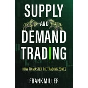 Supply and Demand Trading How To Master The Trading Zones, Paperback