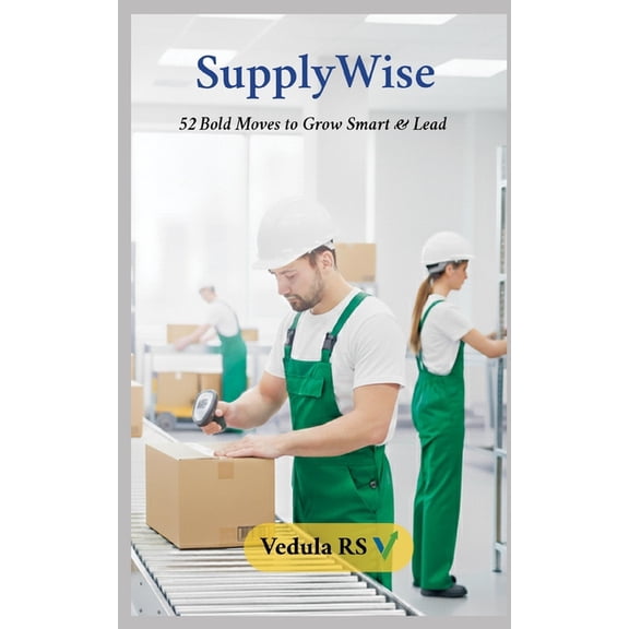 SupplyWise: 52 Bold Moves to Grow Smart & Lead, (Paperback)