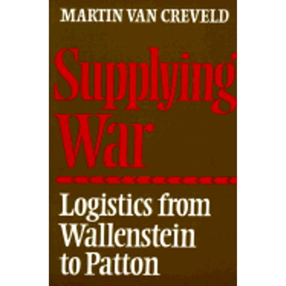 Pre-Owned Supplying War: Logistics from Wallenstein to Patton (Paperback) 0521297931 9780521297936